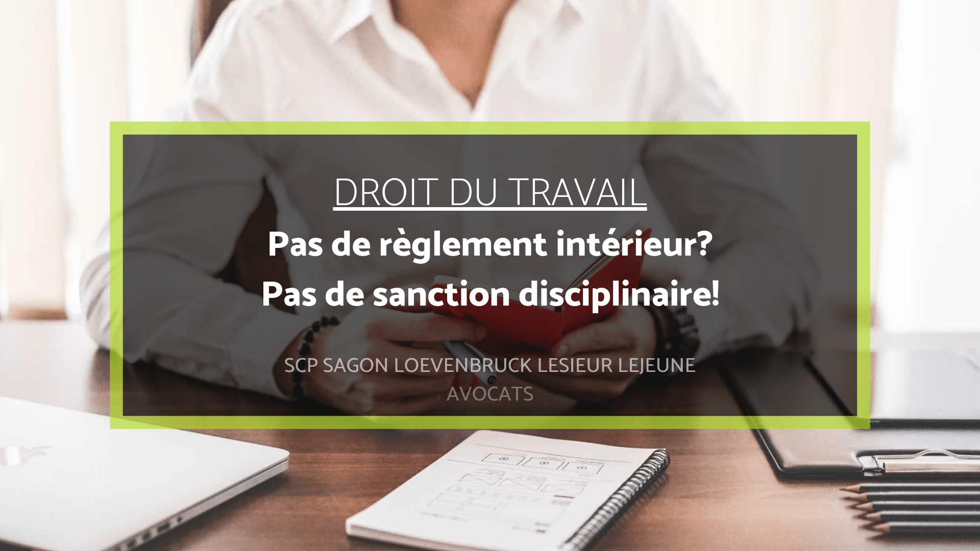 Pas de règlement intérieur? Pas de sanction disciplinaire! - Avocats Le